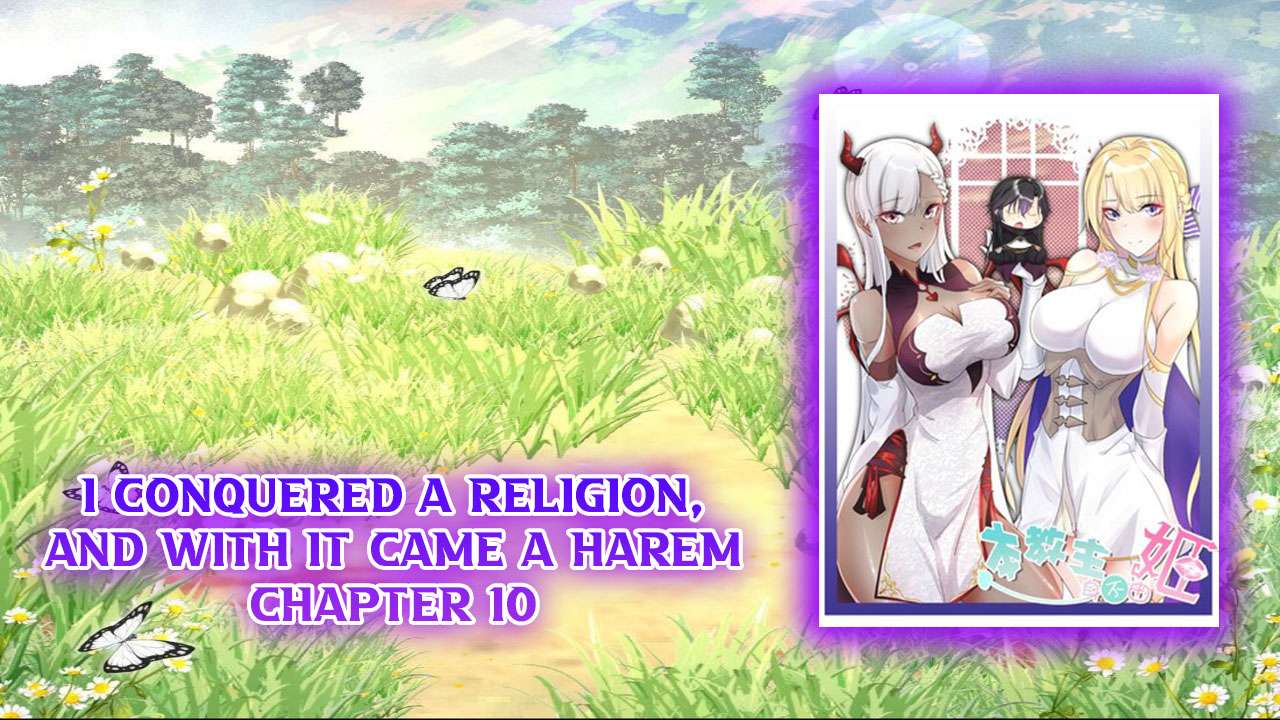 i-conquered-a-religion-and-with-it-came-a-harem - Chapter: 10