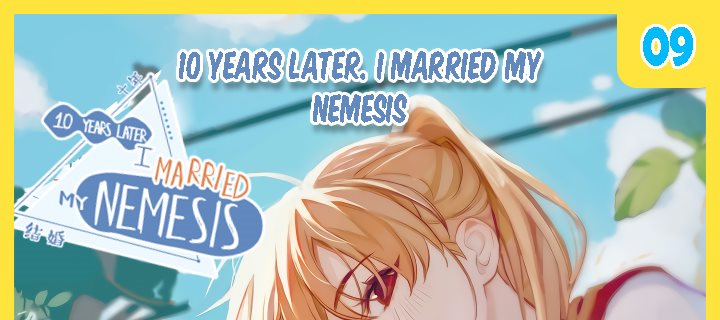 ten-years-later-i-married-my-nemesis - Chapter: 9