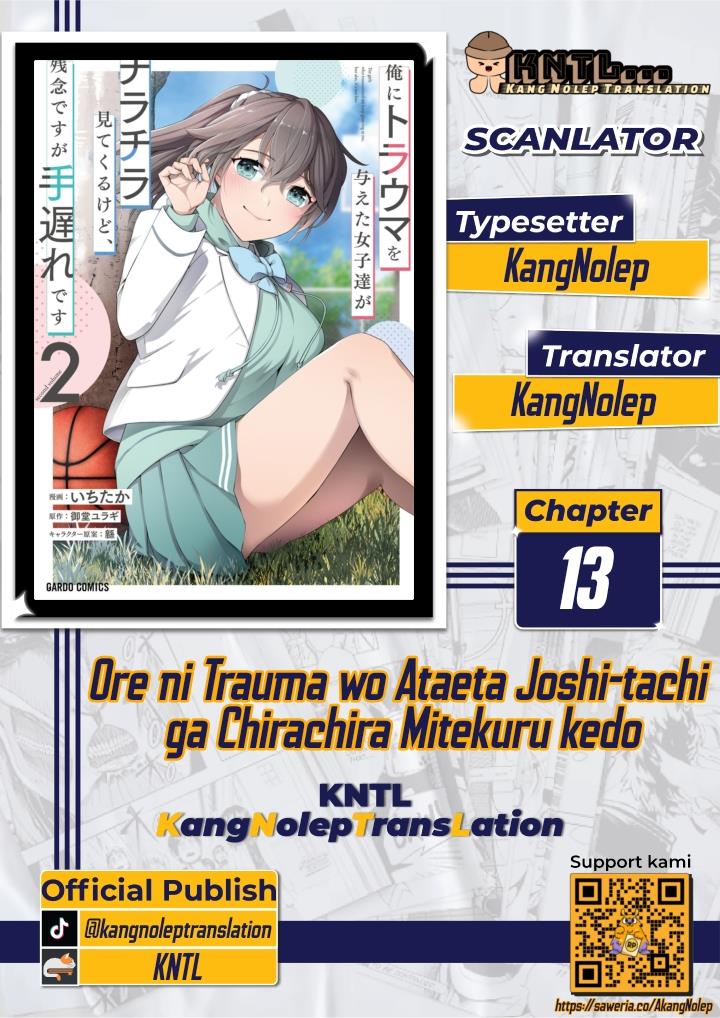 ore-ni-trauma-wo-ataeta-joshi-tachi-ga-chirachira-mitekuru-kedo-zannen-desu-ga-teokure-desu - Chapter: 13