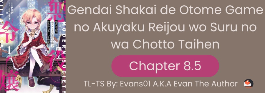 gendai-shakai-de-otome-game-no-akuyaku-reijou-wo-suru-no-wa-chotto-taihen - Chapter: 8.5